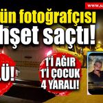 Düğün fotoğrafçısı en mutlu günü kana buladı! 2 ölü, 1’i ağır, 1'i çocuk 4 yaralı!