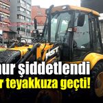 Yağmur şiddetlendi ekipler teyakkuza geçti