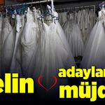 Gelin adaylarına müjde!