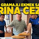 Eksik gramajlı ekmek satan fırına ceza!