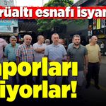 Köprü altı esnafı isyanda! Raporları istiyorlar!