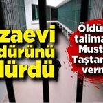 Cezaevi müdürünü öldürdü! Talimatı Mustafa Taştan’tan almış