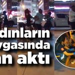 Kadınların kavgasında kan aktı: 1 yaralı