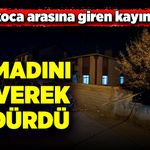 Karı koca arasına giren kayınpeder, damadını döverek öldürdü!