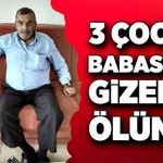 3 çocuk babasının gizemli ölümü!