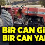 Traktör kazasında, bir can gitti, bir can yandı!