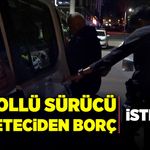Alkollü sürücü gazeteciden borç istedi!