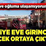 Eşine ve oğluna ulaşamayan kadın itfaiyeyle gerçeği öğrendi