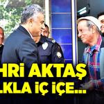 Fahri Aktaş, halkla iç içe…