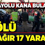 Karayolu kana bulandı! Korkunç kazada 5 ölü, 5’i ağır 17 yaralı var