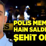 Polis memuru Cihat Ermiş, hain saldırıda şehit oldu!