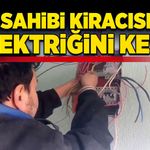 Ev sahibi kiracısının elektriğini kesti