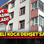 Öfkeli koca dehşet saçtı!