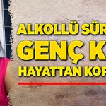Alkollü sürücü, genç kızı hayattan kopardı!