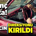 Kamyon ile çarpıştı, otomobilin direksiyonu kırıldı!