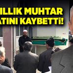 40 yıllık muhtar İsmail İmren hayatını kaybetti!