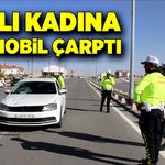 Yaşlı kadına otomobil çarptı!