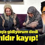 Çalışmaya gidiyorum dedi, 23 yıldır kayıp!