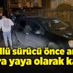 Alkollü sürücü önce arabayla, sonra da yaya olarak kaçtı!