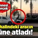 Seyir halindeki aracın üstüne atladı!