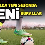 Futbolda yeni sezonda yeni kurallar