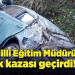 İlçe Milli Eğitim Müdürü kaza yaptı!