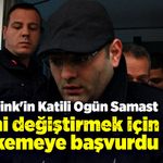 Ogün Samast ismini değiştirmek için mahkemeye başvurdu!