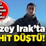 2022 yılında çatışmada gazi olmuştu! Kuzey Irak'ta şehit oldu!