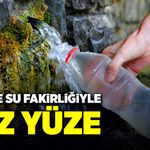 Türkiye su fakirliğiyle yüz yüze!