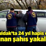 Zonguldak'ta 24 yıl hapis cezası bulunan şahıs yakalandı!