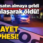 Arazi satın almaya geldi, fenalaşarak öldü!