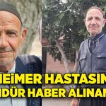 Alzheimer hastası yaşlı adamdan 4 gündür haber alınamıyor