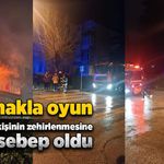 Çakmakla oyun 16 kişinin zehirlenmesine sebep oldu!
