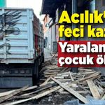 Acılık'ta feci kaza! Ağır yaralanan çocuk hayatını kaybetti