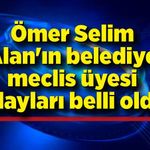 Ömer Selim Alan'ın belediye meclis üyesi adayları belli oldu