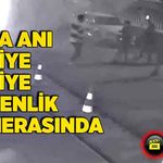 Kaza anı kamerada saniye saniye kaydedildi