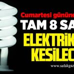 Cumartesi gününe dikkat: 8 saat elektrik yok