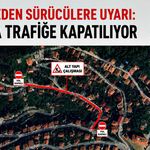 Belediyeden sürücülere uyarı: 1 hafta trafiğe kapatılıyor