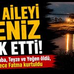 Bir Aileyi Deniz Yok Etti! Anne, Baba, Teyze ve Yeğen öldü, sadece Fatma kurtuldu