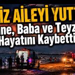 Dalgalar Aileyi Ayırdı! 3 Can Gitti, 1 Çocuk Hâlâ Kayıp