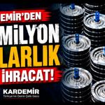 KARDEMİR'den 27 milyon dolarlık dev ihracat: