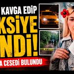 Eşiyle tartışıp taksiye binen kadından acı haber: Ormanlık alanda cansız bedeni bulundu