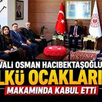 Vali Osman Hacıbektaşoğlu, Ülkü Ocaklarını makamında kabul etti