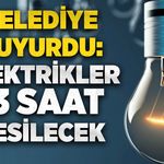 Belediye duyurdu: Elektrikler 13 saat kesilecek