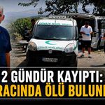 2 gündür kayıptı: Aracında ölü bulundu