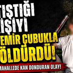 Tartıştığı kişiyi demir çubukla öldürdü