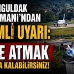 Zonguldak Havalimanı’ndan önemli uyarı: Çöpe atmak zorunda kalabilirsiniz!