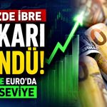 Dövizde ibre yukarı döndü: Dolar ve Euro'da yeni seviye