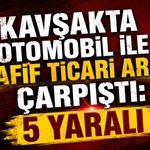 Kavşakta otomobil ile hafif ticari araç çarpıştı: 5 yaralı