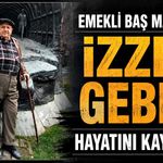 Emekli baş madenci İzzet Gebeş hayatını kaybetti